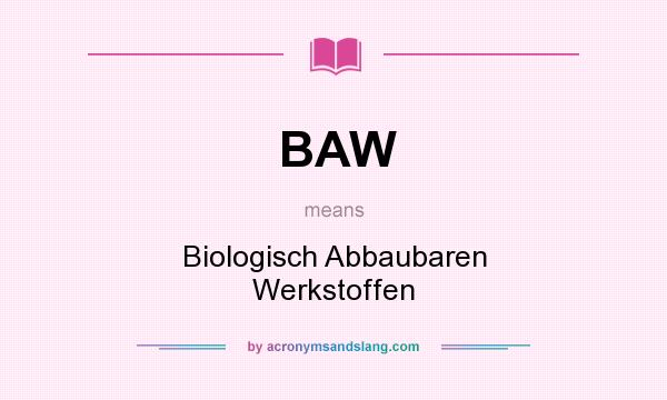 What does BAW mean? It stands for Biologisch Abbaubaren Werkstoffen