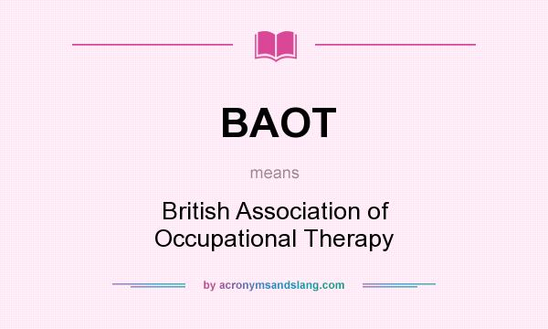 What does BAOT mean? It stands for British Association of Occupational Therapy