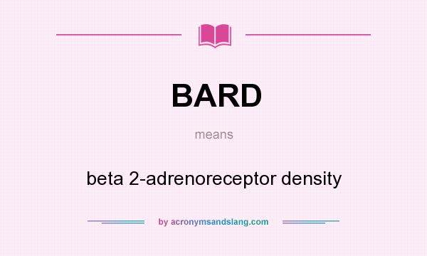 What does BARD mean? It stands for beta 2-adrenoreceptor density