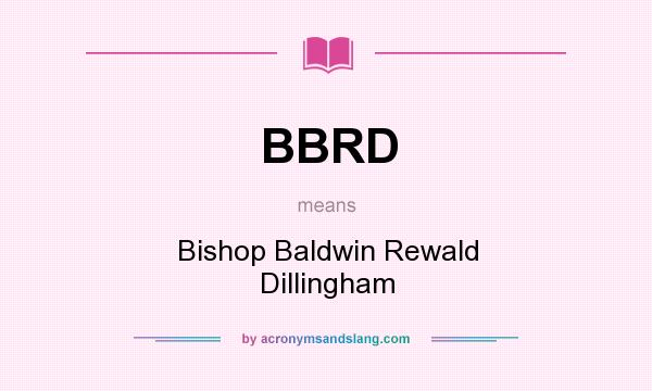 What does BBRD mean? It stands for Bishop Baldwin Rewald Dillingham