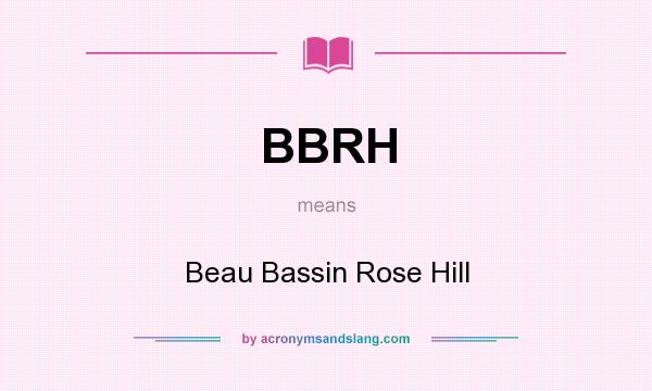 What does BBRH mean? It stands for Beau Bassin Rose Hill