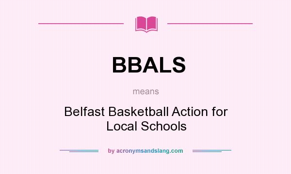 What does BBALS mean? It stands for Belfast Basketball Action for Local Schools