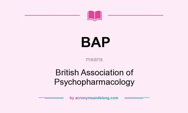 What does BAP mean? It stands for British Association of Psychopharmacology