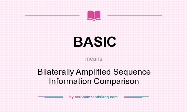 What does BASIC mean? It stands for Bilaterally Amplified Sequence Information Comparison