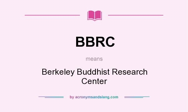 What does BBRC mean? It stands for Berkeley Buddhist Research Center