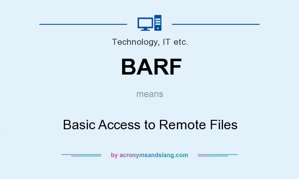 What does BARF mean? It stands for Basic Access to Remote Files