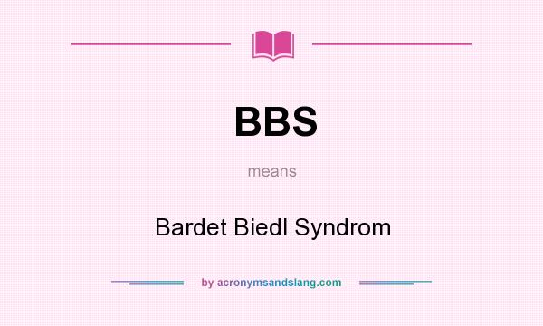 What does BBS mean? It stands for Bardet Biedl Syndrom