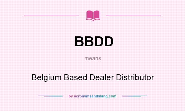 What does BBDD mean? It stands for Belgium Based Dealer Distributor