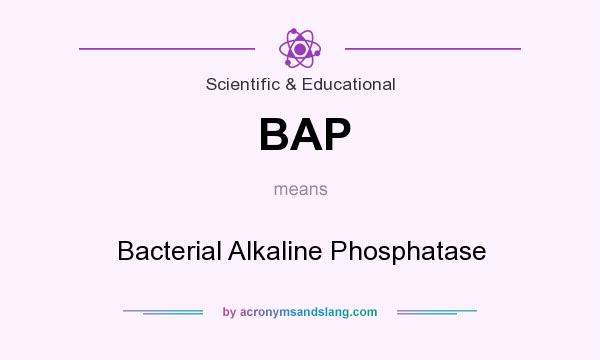What does BAP mean? It stands for Bacterial Alkaline Phosphatase