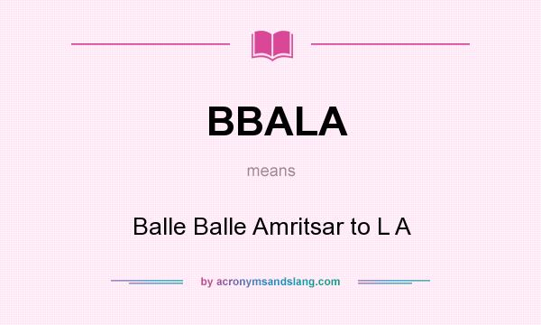 What does BBALA mean? It stands for Balle Balle Amritsar to L A