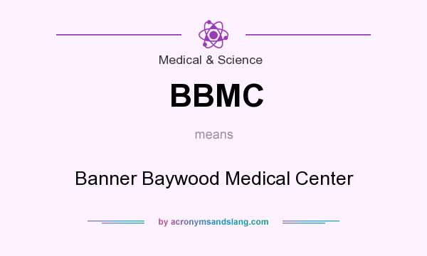 What does BBMC mean? It stands for Banner Baywood Medical Center