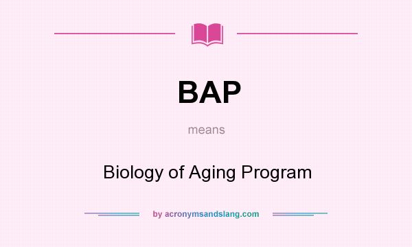 What does BAP mean? It stands for Biology of Aging Program