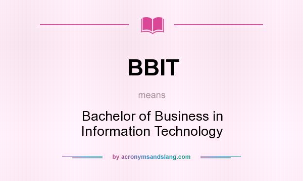 What does BBIT mean? It stands for Bachelor of Business in Information Technology