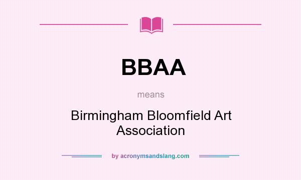 What does BBAA mean? It stands for Birmingham Bloomfield Art Association