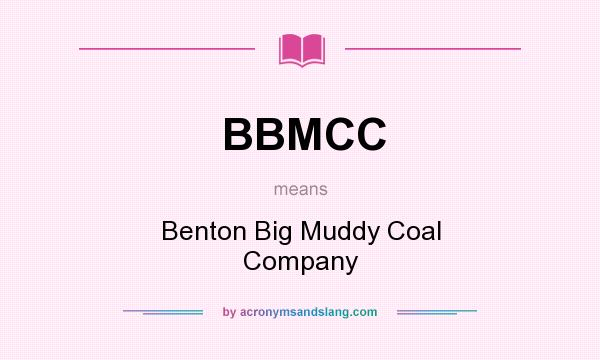What does BBMCC mean? It stands for Benton Big Muddy Coal Company