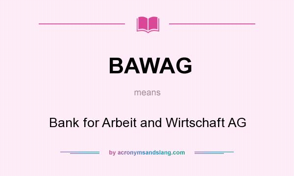 What does BAWAG mean? It stands for Bank for Arbeit and Wirtschaft AG