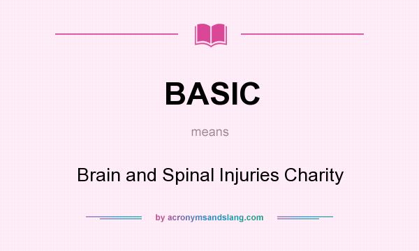 What does BASIC mean? It stands for Brain and Spinal Injuries Charity