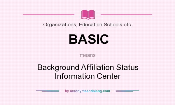 What does BASIC mean? It stands for Background Affiliation Status Information Center