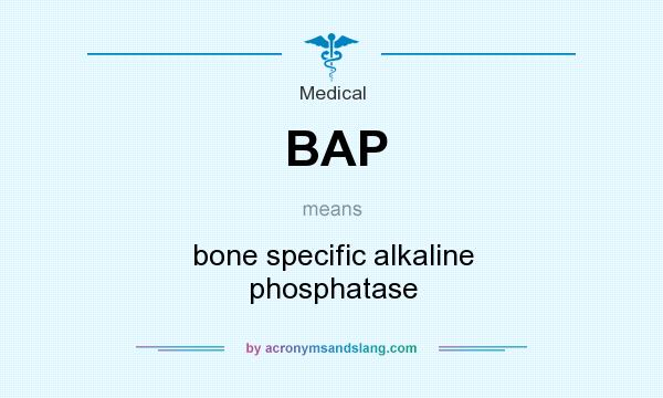 What does BAP mean? It stands for bone specific alkaline phosphatase