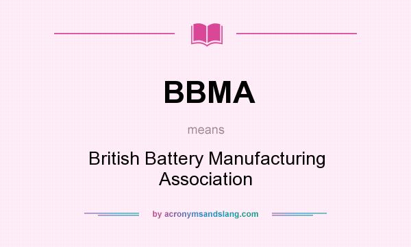 What does BBMA mean? It stands for British Battery Manufacturing Association