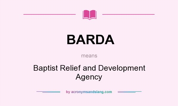 What does BARDA mean? It stands for Baptist Relief and Development Agency