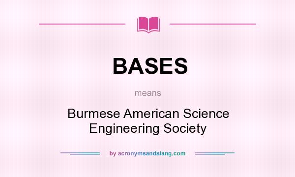 What does BASES mean? It stands for Burmese American Science Engineering Society