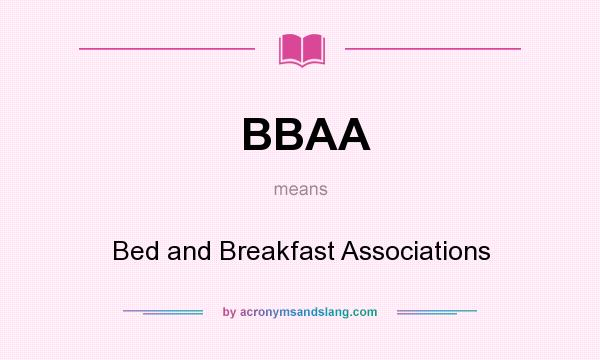 What does BBAA mean? It stands for Bed and Breakfast Associations