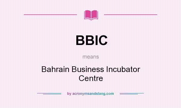 What does BBIC mean? It stands for Bahrain Business Incubator Centre