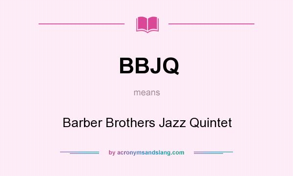 What does BBJQ mean? It stands for Barber Brothers Jazz Quintet