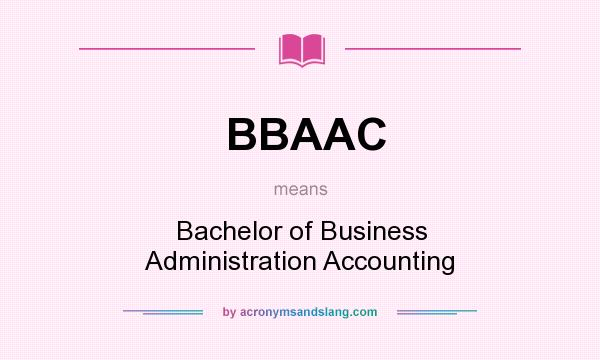 What does BBAAC mean? It stands for Bachelor of Business Administration Accounting