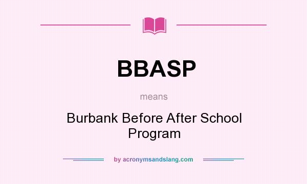 What does BBASP mean? It stands for Burbank Before After School Program