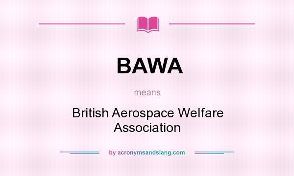 What does BAWA mean? It stands for British Aerospace Welfare Association