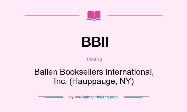 What does BBII mean? It stands for Ballen Booksellers International, Inc. (Hauppauge, NY)