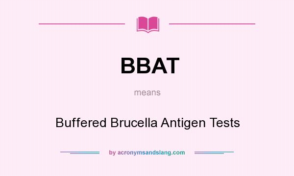 What does BBAT mean? It stands for Buffered Brucella Antigen Tests