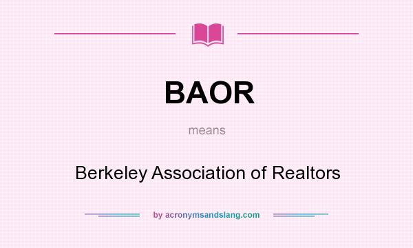 What does BAOR mean? It stands for Berkeley Association of Realtors