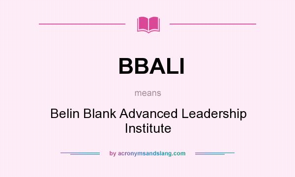 What does BBALI mean? It stands for Belin Blank Advanced Leadership Institute