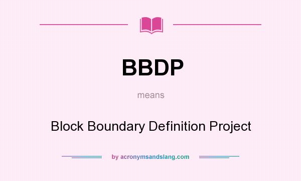 What does BBDP mean? It stands for Block Boundary Definition Project