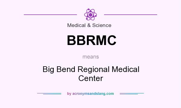 What does BBRMC mean? It stands for Big Bend Regional Medical Center