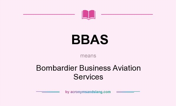 What does BBAS mean? It stands for Bombardier Business Aviation Services
