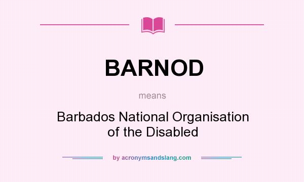 What does BARNOD mean? It stands for Barbados National Organisation of the Disabled