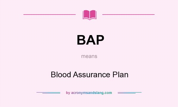What does BAP mean? It stands for Blood Assurance Plan