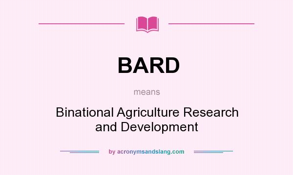 What does BARD mean? It stands for Binational Agriculture Research and Development