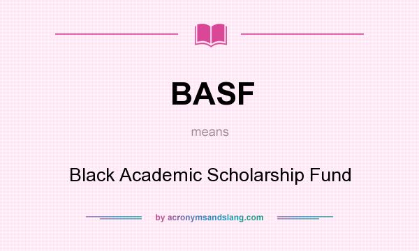 What does BASF mean? It stands for Black Academic Scholarship Fund