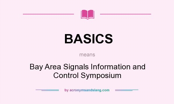 What does BASICS mean? It stands for Bay Area Signals Information and Control Symposium