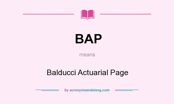 What does BAP mean? It stands for Balducci Actuarial Page