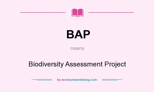 What does BAP mean? It stands for Biodiversity Assessment Project