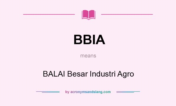 What does BBIA mean? It stands for BALAI Besar Industri Agro