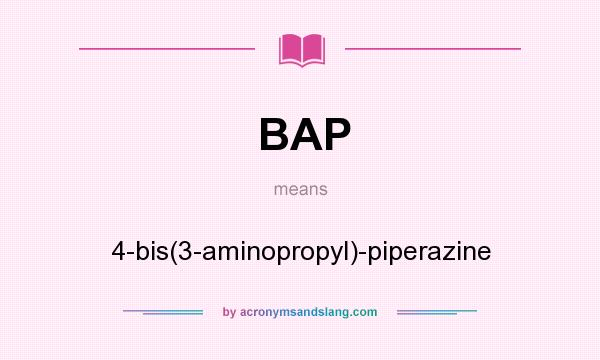 What does BAP mean? It stands for 4-bis(3-aminopropyl)-piperazine