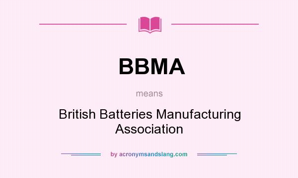 What does BBMA mean? It stands for British Batteries Manufacturing Association