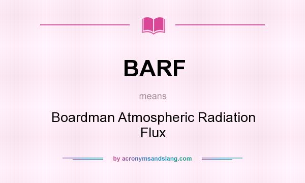 What does BARF mean? It stands for Boardman Atmospheric Radiation Flux